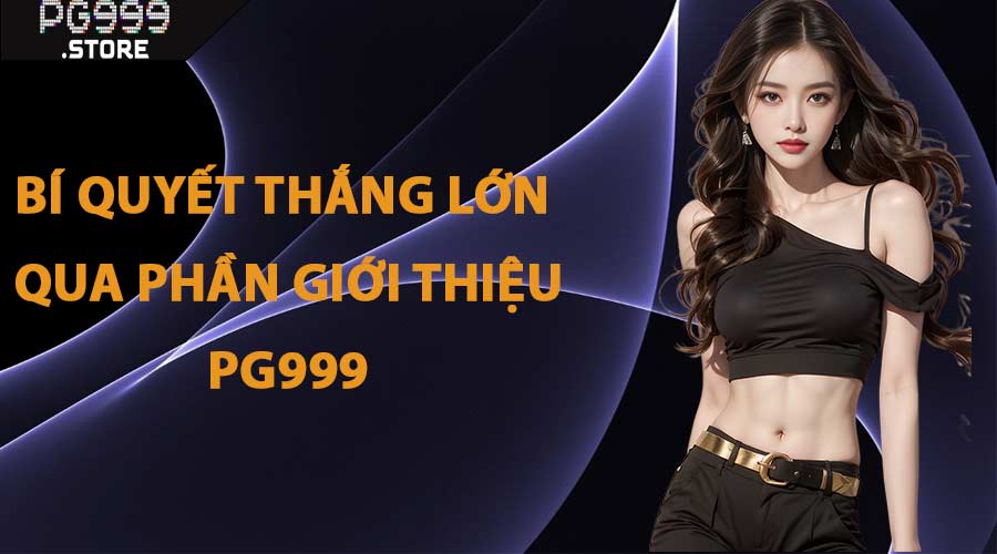 Bí Quyết Thắng Lớn Qua Phần Giới Thiệu PG999