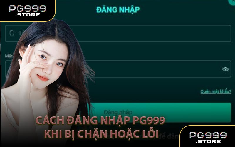 Cách đăng nhập PG999 khi bị chặn hoặc lỗi