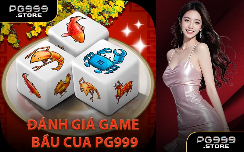 Đánh Giá Game Bầu Cua PG999