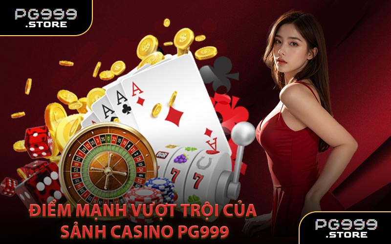 Điểm Mạnh Vượt Trội Của Sảnh Casino PG999