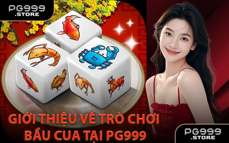 Giới Thiệu Về Trò Chơi Bầu Cua Tại PG999