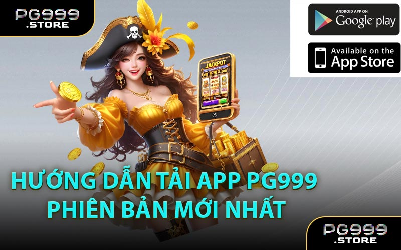 Hướng Dẫn Tải App PG999 Phiên Bản Mới Nhất