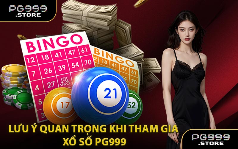 Lưu Ý Quan Trọng Khi Tham Gia Xổ Số PG999