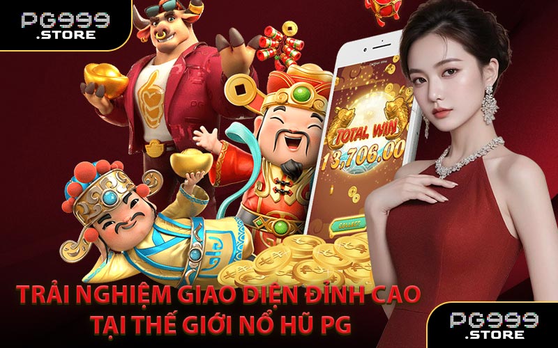 Trải nghiệm giao diện đỉnh cao tại thế giới Nổ Hũ PG