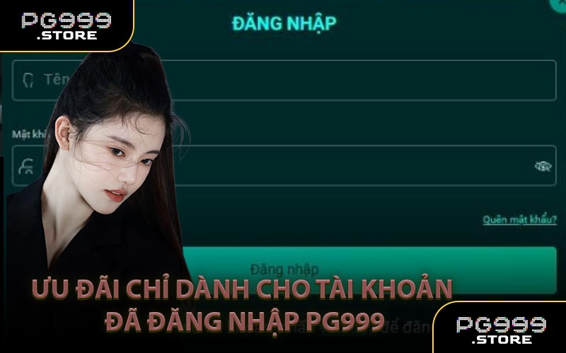 Ưu đãi chỉ dành cho tài khoản đã đăng nhập PG999