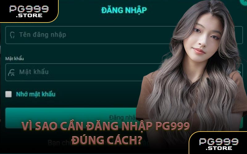 Vì sao cần đăng nhập PG999 đúng cách?