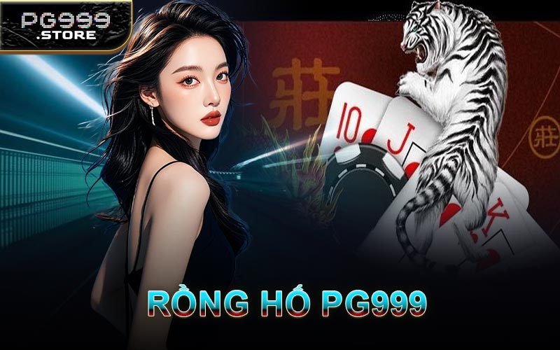 Rồng Hổ PG999
