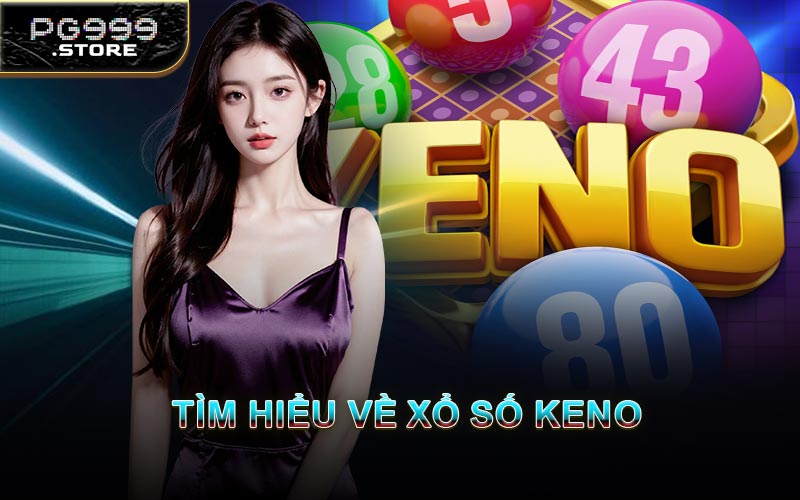 Tìm Hiểu Về Xổ Số Keno