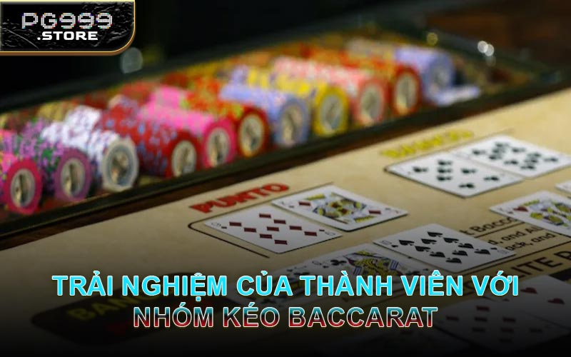 Trải Nghiệm Của Thành Viên Với Nhóm Kéo Baccarat