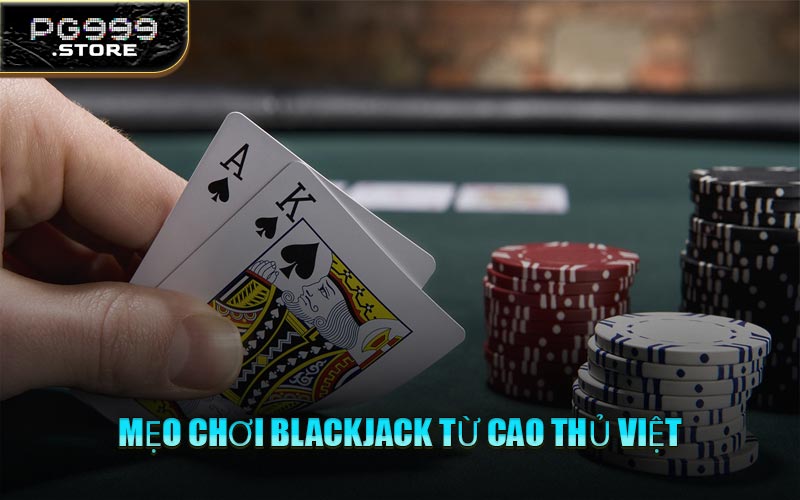 Mẹo Chơi Blackjack Từ Cao Thủ Việt