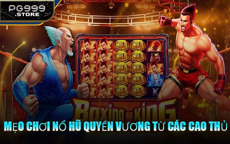 Mẹo Chơi Nổ Hũ Quyền Vương Từ Các Cao Thủ