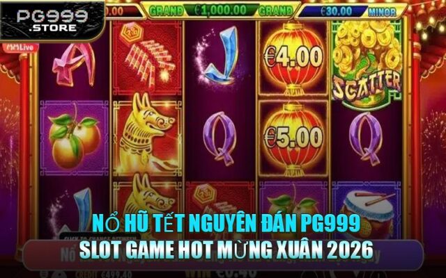 Nổ Hũ Tết Nguyên Đán PG999 - Slot Game Hot Mừng Xuân 2026