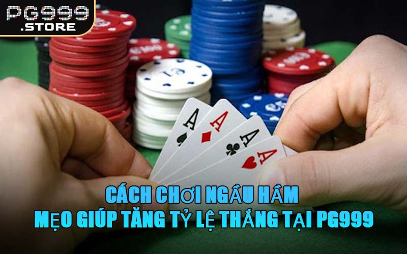 Cách Chơi Ngầu Hầm - Mẹo Giúp Tăng Tỷ Lệ Thắng Tại PG999