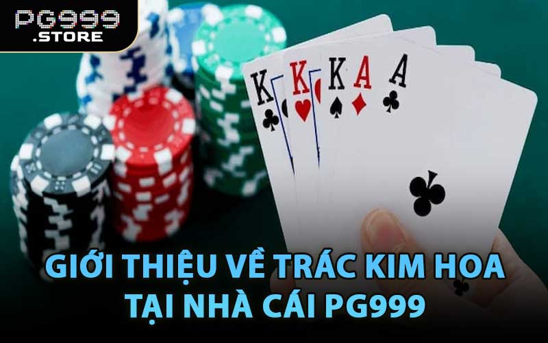 Giới Thiệu Về Trác Kim Hoa Tại Nhà Cái PG999