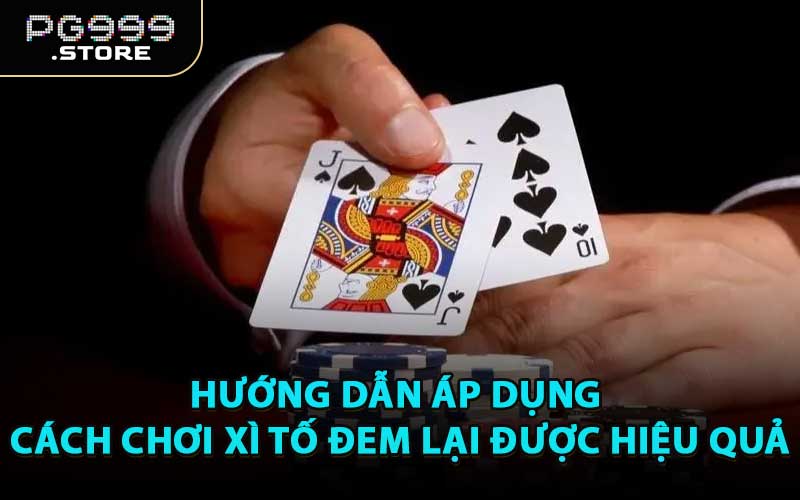 Hướng Dẫn Áp Dụng Cách Chơi Xì Tố Đem Lại Được Hiệu Quả