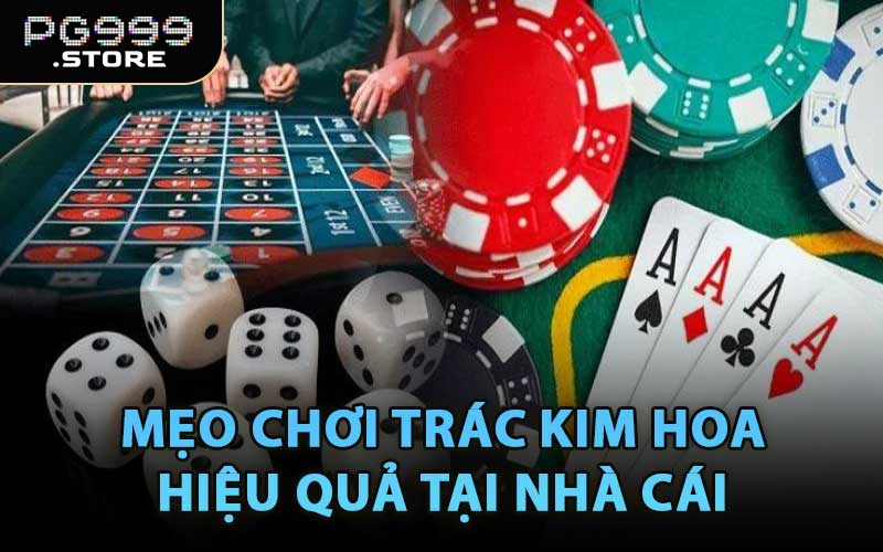 Mẹo Chơi Trác Kim Hoa Hiệu Quả Tại Nhà Cái