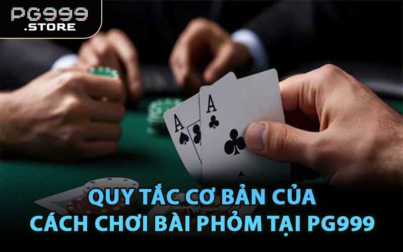 Quy Tắc Cơ Bản Của Cách Chơi Bài Phỏm Tại PG999