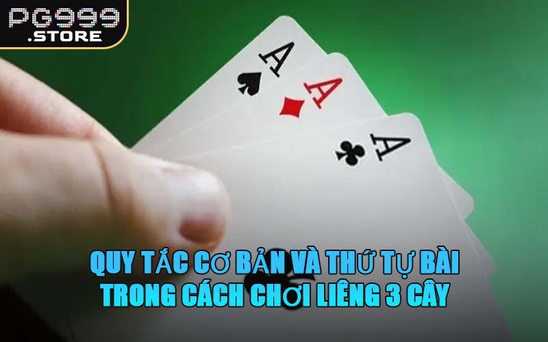 Quy Tắc Cơ Bản Và Thứ Tự Bài Trong Cách Chơi Liêng 3 Cây