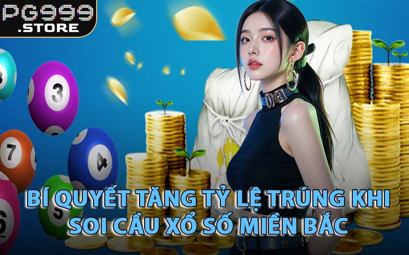 Bí Quyết Tăng Tỷ Lệ Trúng Khi Soi Cầu Xổ Số Miền Bắc