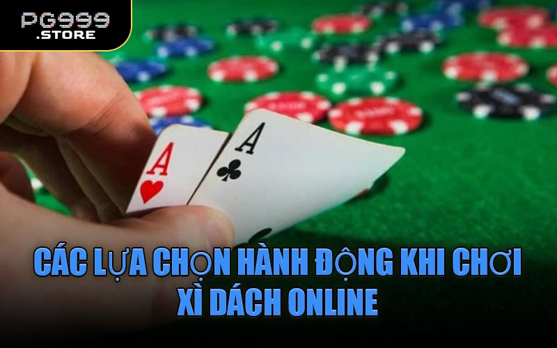 Các lựa chọn hành động khi chơi Xì Dách online