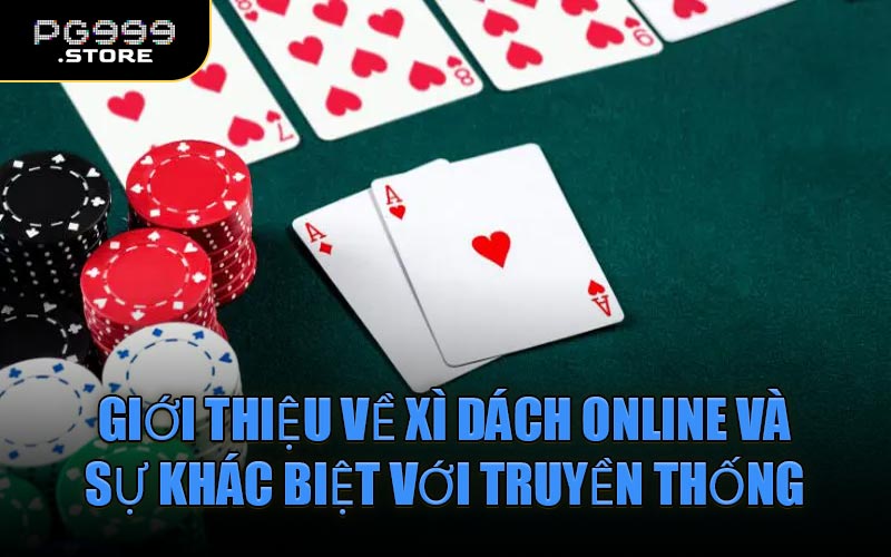 Giới thiệu về Xì Dách online và sự khác biệt với truyền thống