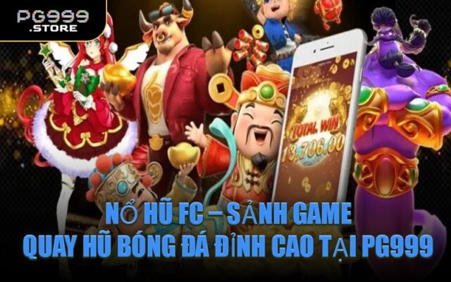 Nổ Hũ FC – Sảnh Game Quay Hũ Bóng Đá Đỉnh Cao Tại PG999
