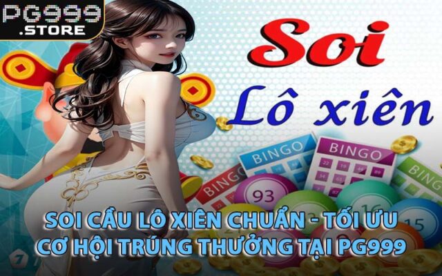 Soi Cầu Lô Xiên Chuẩn - Tối Ưu Cơ Hội Trúng Thưởng Tại PG999