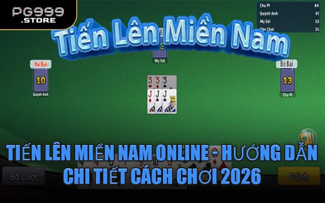 Tiến lên Miền Nam Online - Hướng dẫn chi tiết cách chơi 2026