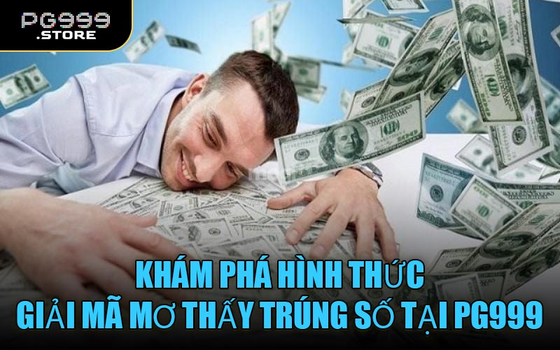 Khám Phá Hình Thức Giải Mã Mơ Thấy Trúng Số Tại PG999
