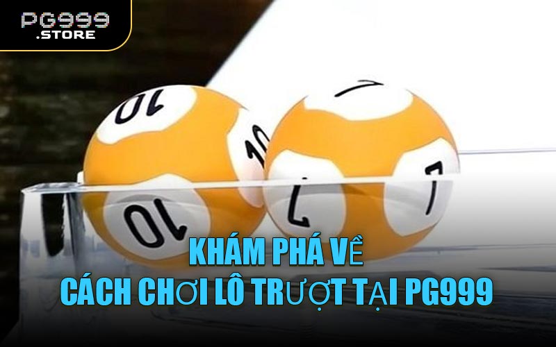 Khám phá về cách chơi lô trượt tại PG999