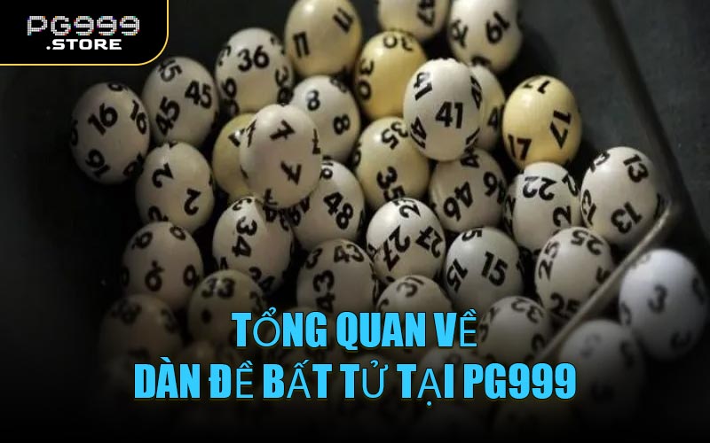 Tổng quan về Dàn Đề Bất Tử tại PG999