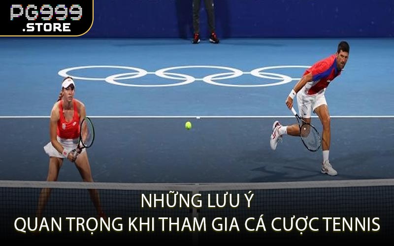 Những lưu ý quan trọng khi tham gia cá cược tennis