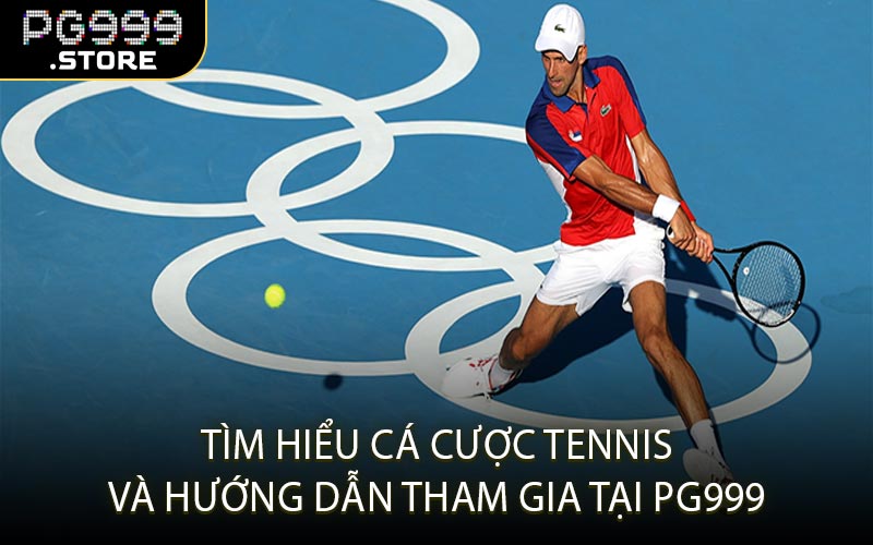 Tìm hiểu cá cược tennis và hướng dẫn tham gia tại PG999